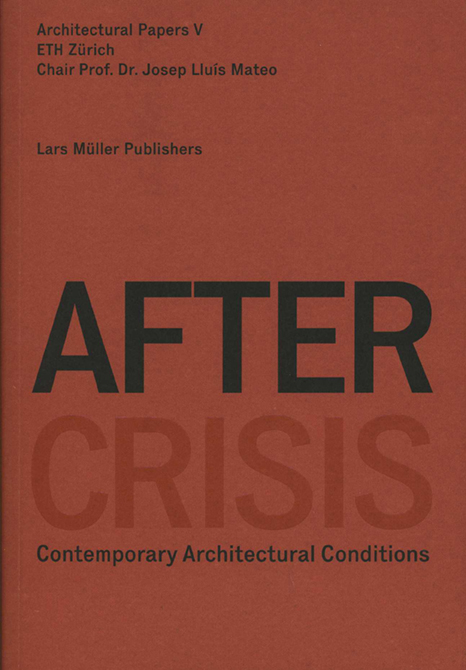 After Crisis. Contemporary Architectural Conditions. Architectural Papers V.